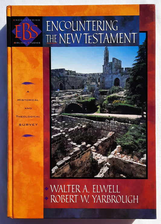 EBS Encountering the New Testament: A Historical and Theological Survey by Walter A. Elwell; Robert W. Yarbrough (Very good, 1997, HC, 448 pages, Baker Books)