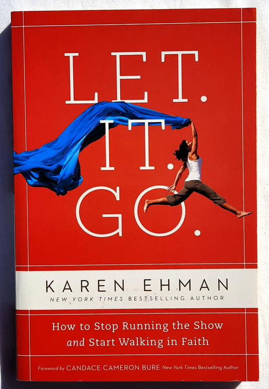 Let. It. Go.: How to Stop Running the Show and Start Walking in Faith by Karen Ehman (New, 2019, Pbk, 224 pages, Zondervan)