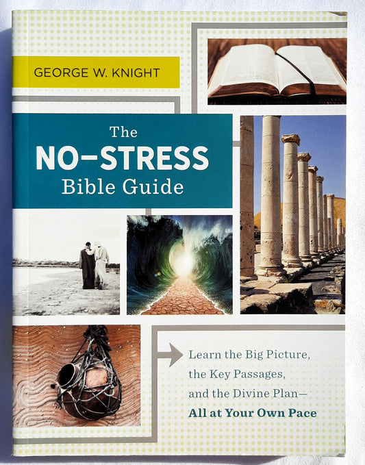 The No-Stress Bible Guide: Learn the Big Picture, Key Passages, and Divine Plan by George W. Knight (New, 2019, Pbk, 320 pages, Barbour)