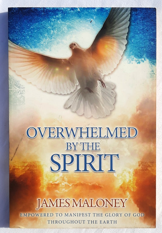 Overwhelmed by the Spirit: Empowered to Manifest the Glory of God Throughout the Earth by James Maloney (Good, 2013, Pbk, 157 pages, Destiny Image)