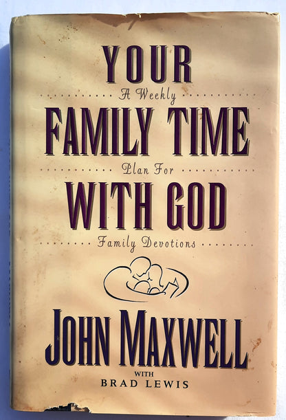 Your Family Time with God: A Weekly Plan for Family Devotions by John Maxwell; Brad Lewis (Very good, 1995, HC, 333 pages, Chariot Family Publishing)