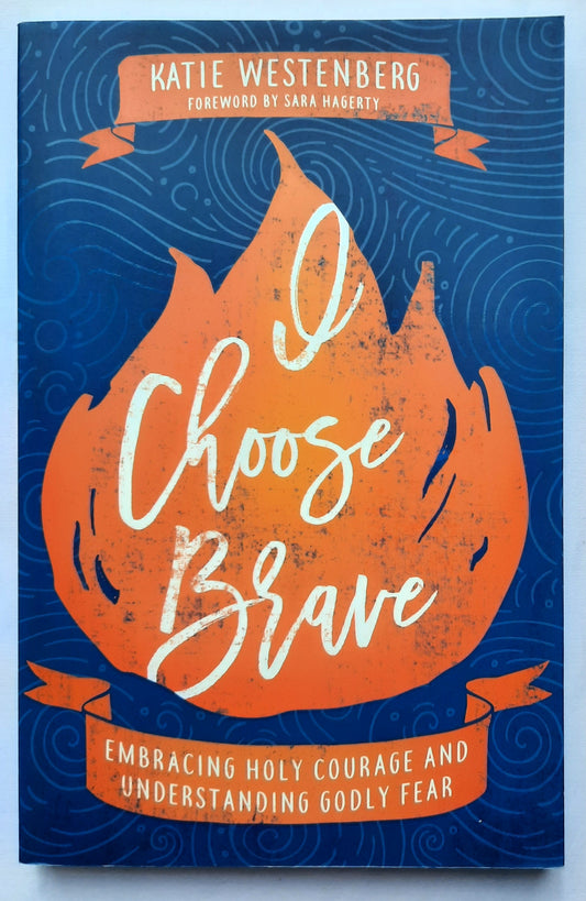 I Choose Brave: Embracing Holy Courage and Understanding Godly Fear by Katie Westenberg (New, 2020, Pbk, 192 pages, Bethany House)