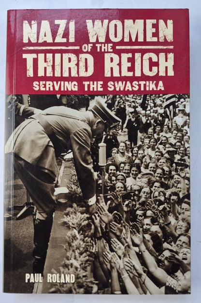 Nazi Women of the Third Reich: Serving the Swastika von Paul Roland (Sehr gut, 2018, Taschenbuch, 256 Seiten, Arcturus Pub.)