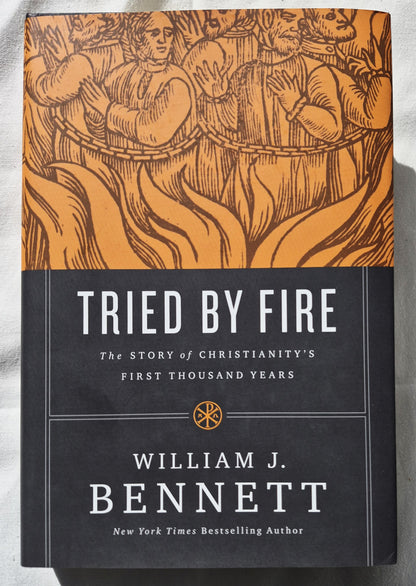 Tried by Fire: Die Geschichte der ersten tausend Jahre des Christentums von William Bennett (Neu, 2016, Gebunden, 496 Seiten, Thomas Nelson)