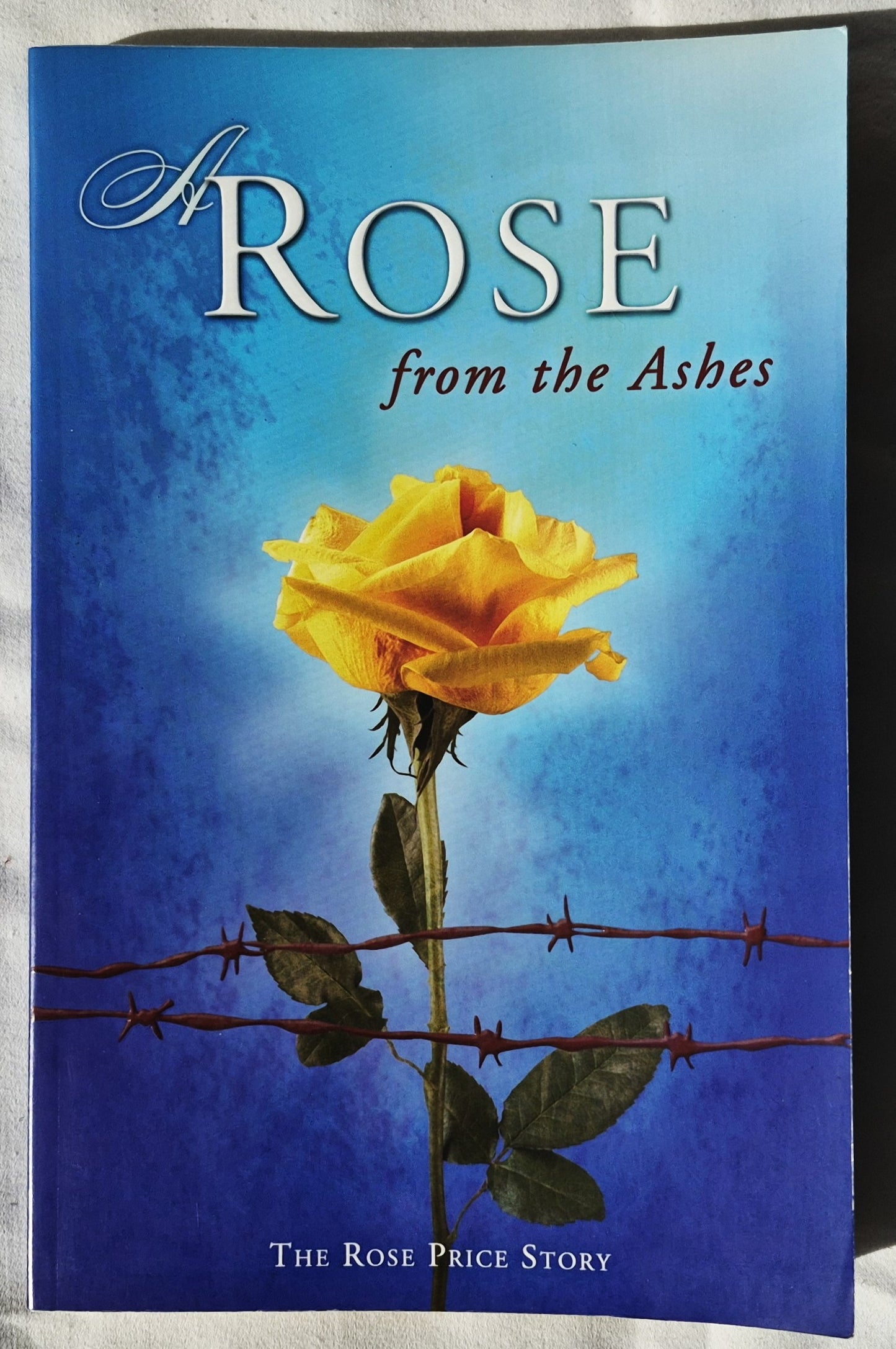 A Rose from the Ashes by Rose Price; Talbot Spivak; Stand Weinberg (Sehr gut, 2006, Pbk, 166 Seiten, Jews for Jesus)