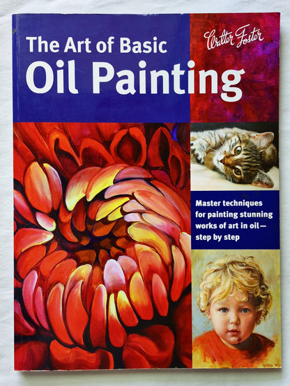 The Art of Basic Oil Painting by Marcia Baldwin; Glenda Brown et al SEHR GUT 2014 PBK 144 S. Walter Foster/Quarto Pub.