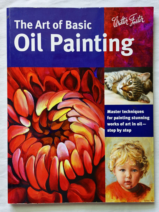 The Art of Basic Oil Painting by Marcia Baldwin; Glenda Brown et al VERY GOOD 2014 PBK 144 pgs Walter Foster/Quarto Pub.
