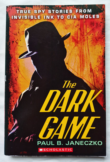 The Dark Game: True Spy Stories by Paul B. Janeczko (Very good, 2010, Pbk, 248 pgs. Scholastic)