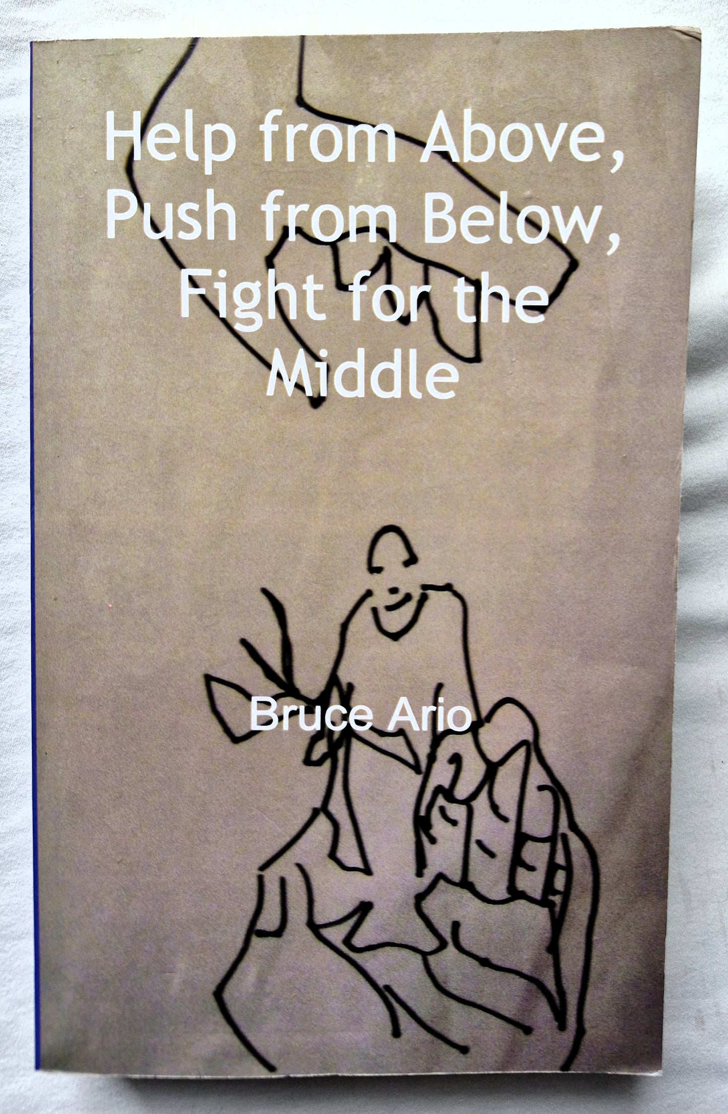 Help from Above, Push from Below, Fight for the Middle von Bruce Ario (Sehr gut, 2017, Pbk, 435 S., Feed a Read)