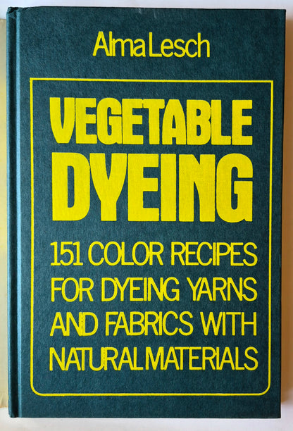 Vegetable Dyeing: 151 Color Recipes for Dyeing Yarns and Fabrics with Natural Materials von Alma Lesch (Sehr gut, 1971, gebunden, 146 S., Watson-Guptill)