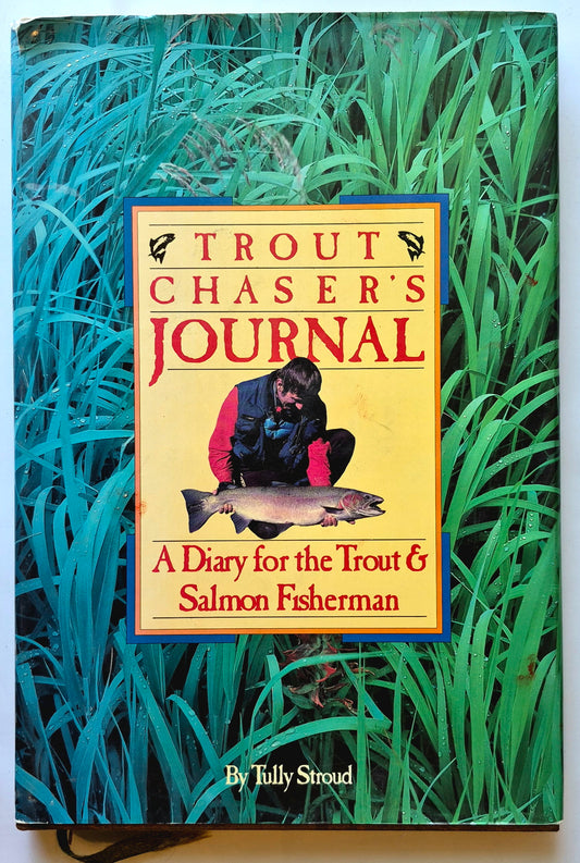 Trout Chaser's Journal: A Dairy for the Trout & Salmon Fisherman by Tully Stroud (Very good, 1986, HC, 144 pgs, Mandarin Offset Marketing)