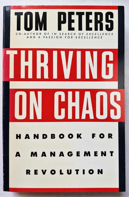 Thriving on Chaos: Handbook for a Management Revolution by Tom Peters (Very good, 1987, Pbk, 562 pgs, Alfred A. Knopf)