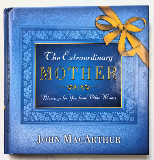 The Extraordinary Mother by John MacArthur (Very good, 2007, HC, 119 pgs, Thomas Nelson)