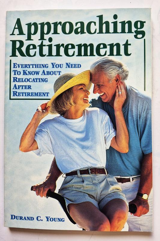 Approaching Retirement: Everything You Need to Know about Relocating After Retirement by Durand C. Young