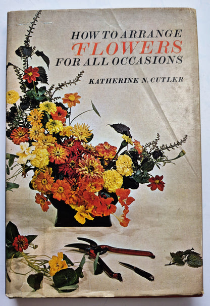 How to Arrange Flowers for All Occasions by Katherine N. Cutler (Very good, 1976, HC, 256 pgs, Doubleday & Co,)