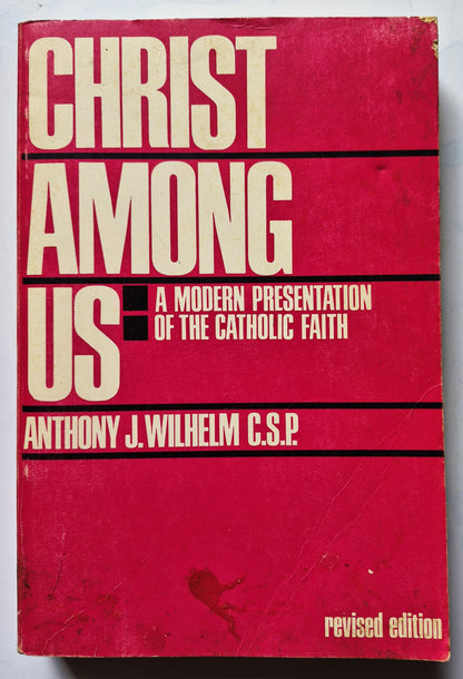 Christ Among Us: A Modern Presentation of the Catholic Faith by Anthony J. Wilhelm (Good 1973 Pbk 440 pgs Paulist Press)