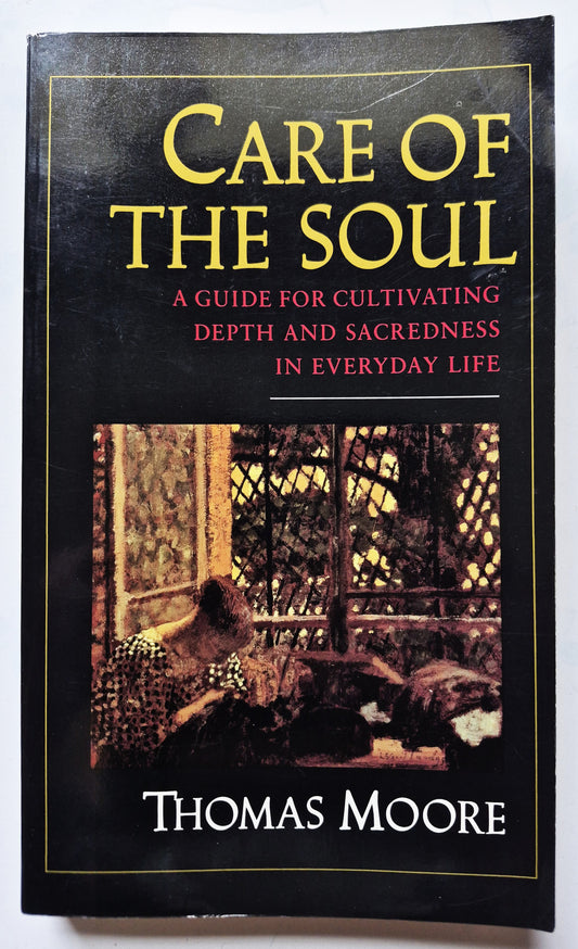 Care of the Soul: A Guide for Cultivating Depth and Sacredness in Everyday Life by Thomas Moore (Very Good 1992 Pbk 312 pgs HarperCollins)