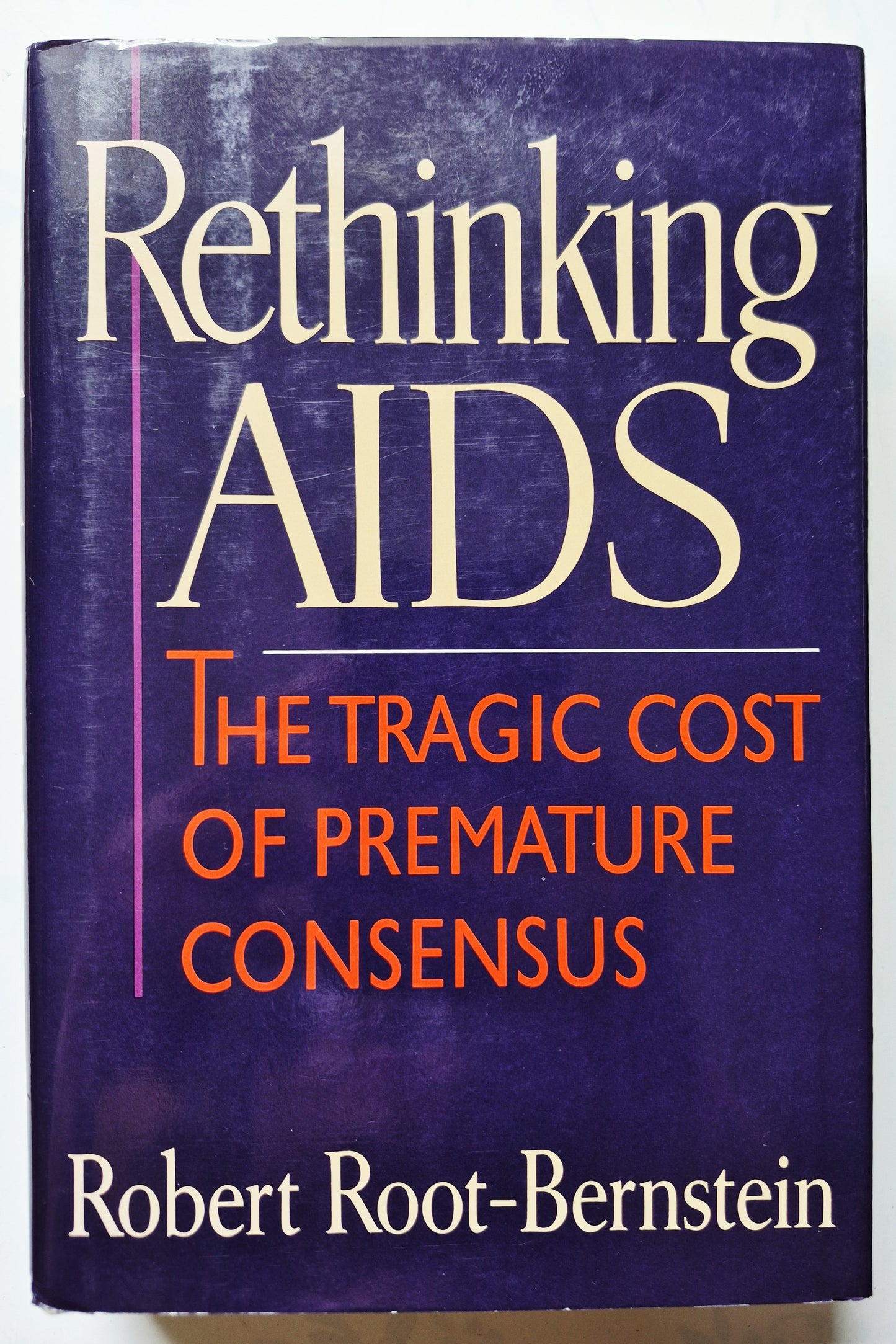 Rethinking AIDS: The Tragic Cost of Premature Consensus by Robert Root-Bernstein (Very good, 1993, HC, 512 pgs, The Free Press)