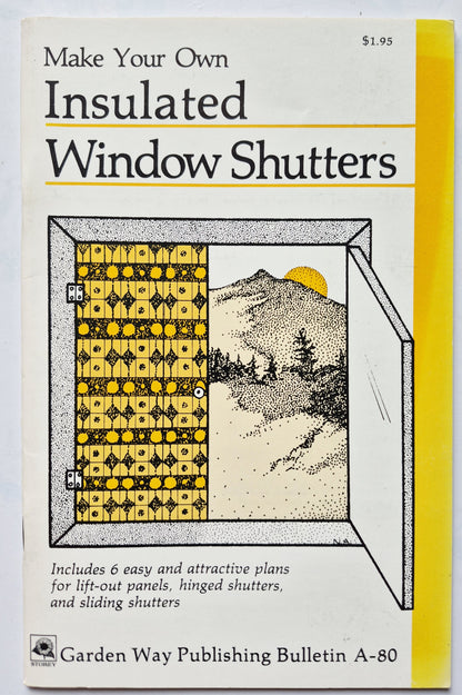 Make Your Own Insulated Window Shutters by E.A. Proulx (Very Good, 1981, Pbk, 32 pgs, Garden Way Publ.)