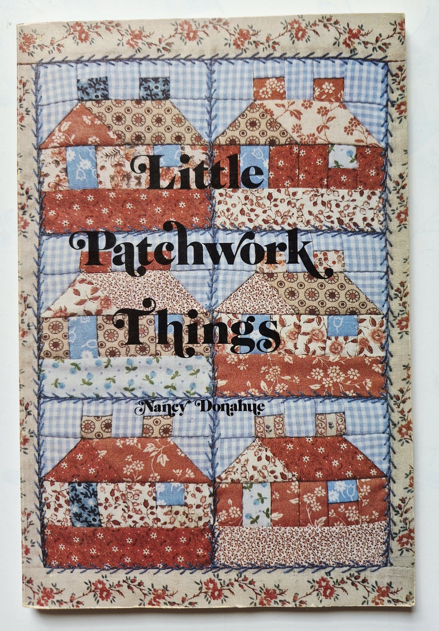 Little Patchwork Things by Nancy Donahue (Very Good, 1981, Pbk, 104 pgs, Patchwork Patterns)