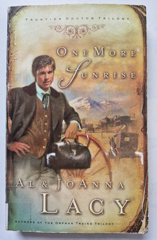 One More Sunrise by Al & Joanna Lacy - Frontier Doctor #1, Good, 2004, Pbk, 329 pgs, Multnomah
