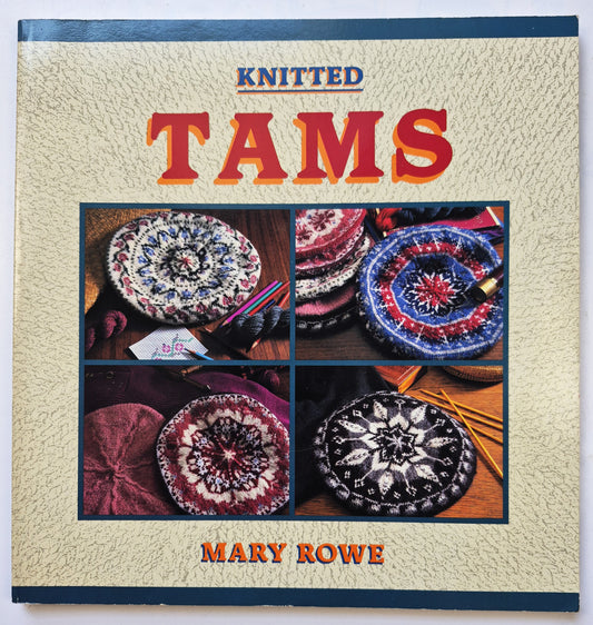 Knitted Tams by Mary Rowe (Very good, 1989, Pbk, 104 pgs, Interweave Press)