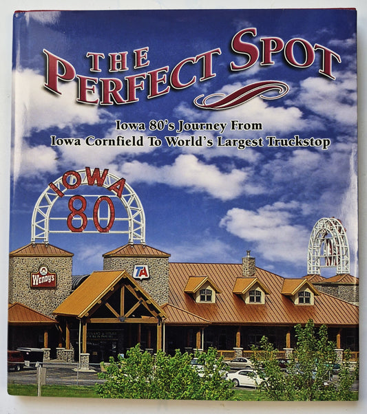 The Perfect Spot: Iowa's 80's Journey from Iowa Cornfield to World's Largest Truckstop by Heather DeBaillie; Phil Roberts (Very good, 2004, HC, 71 pgs, Iowa 80 Group)