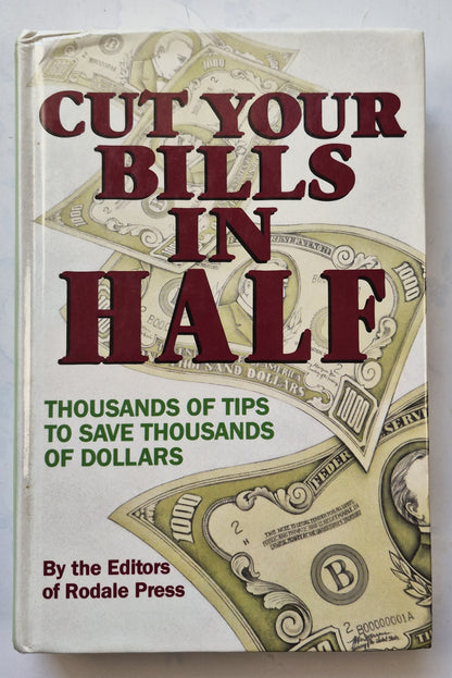 Cut Your Bills in Half: Thousands of Tips to Save Thousands of Dollars (Very Good, 1989, HC, 393 pgs. Rodale Press)