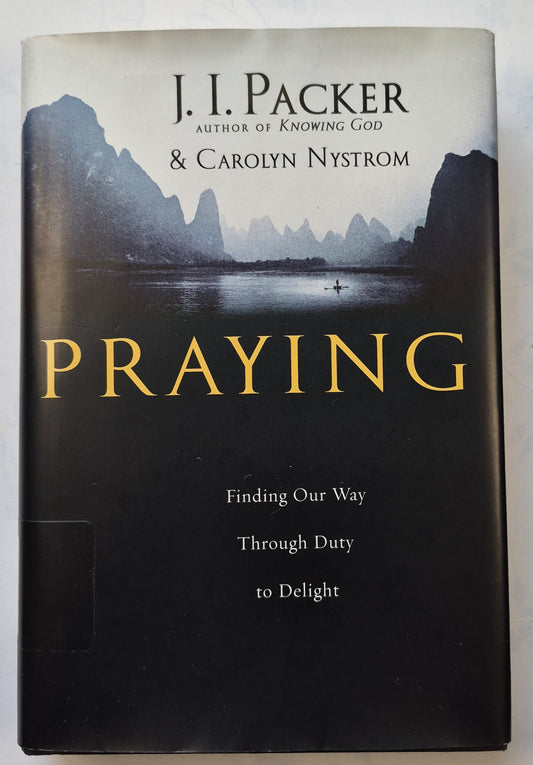 Praying: Finding Our Way through Duty to Delight by J. I. Packer; Carolyn Nystrom (Very good, 2006, 319 pgs, IVP Books)