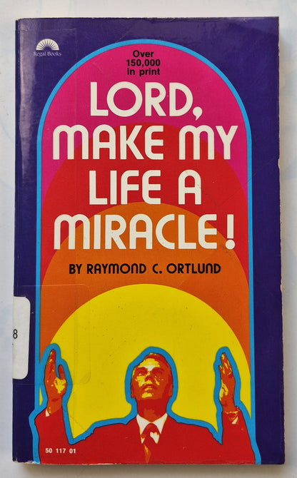 Lord, Make My Life a Miracle! by Raymond C. Ortlund (Good, 1974, Pbk, 154 ps, GL Regal Books)