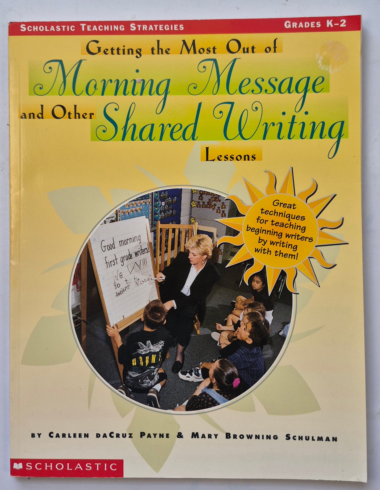 Getting the Most Out of Morning Message and Other Shared Writing Lessons by Carleen D. Payne; Mary B. Schulman (Very Good, 1998, Pbk, 112 pgs, Scholastic)