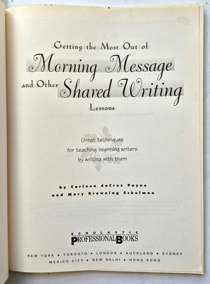 Getting the Most Out of Morning Message and Other Shared Writing Lessons by Carleen D. Payne; Mary B. Schulman (Very Good, 1998, Pbk, 112 pgs, Scholastic)