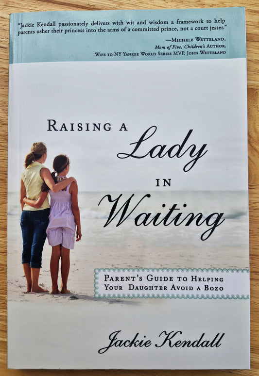 Raising a Lady in Waiting: Guía para padres para ayudar a tu hija a evitar a un patán por Jackie Kendall (Nuevo, 2013, Rústica, 240 págs., Destiny Image)