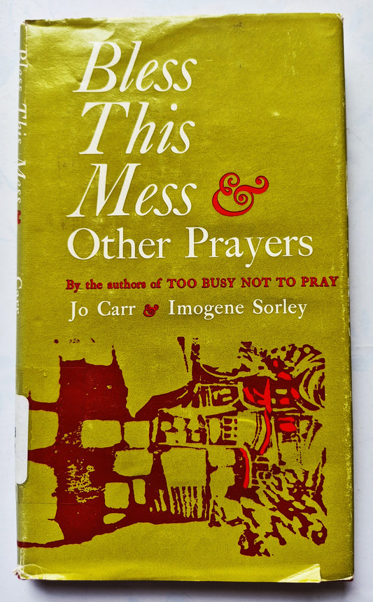 Bless This Mess & Other Prayers by Jo Carr; Imogene Sorley (Good, 1969, HC, 112 pgs, Abingdon Press)