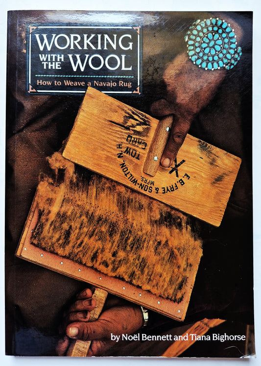Working with the Wool: How to Weave a Navajo Rug by Noel Bennett; Tiana Bighorse (Very good, 1983, Pbk, 105 pgs, Northland Pub.)