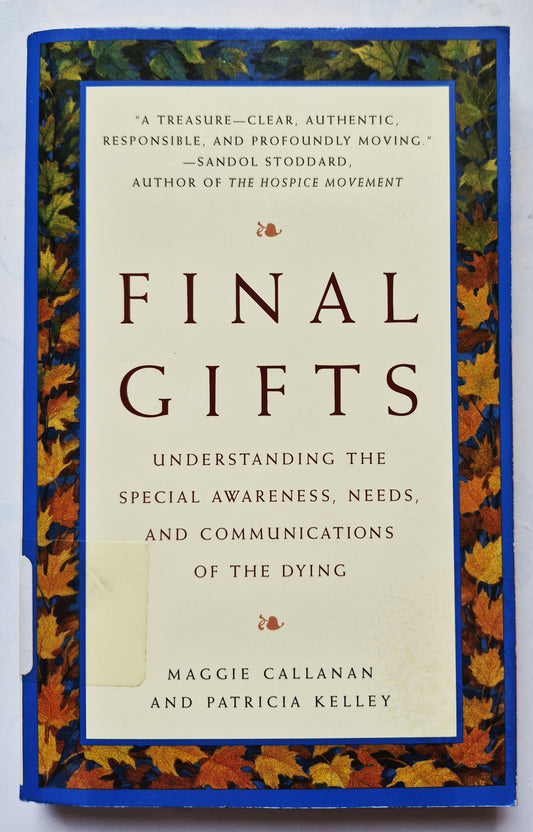 Regalos finales: Comprender la conciencia especial, las necesidades y las comunicaciones de los moribundos por Maggie Callanan; Patricia Kelley (Bueno, 1997, rústica, 239 págs., Bantam)