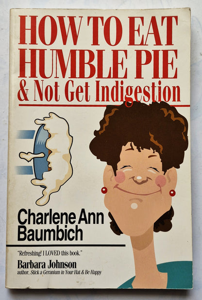 How to Eat Humble Pie & Not Get Indigestion by Charlene Ann Baumbich (Good, 1993, Pbk, 173 pgs, InterVarsity Press)