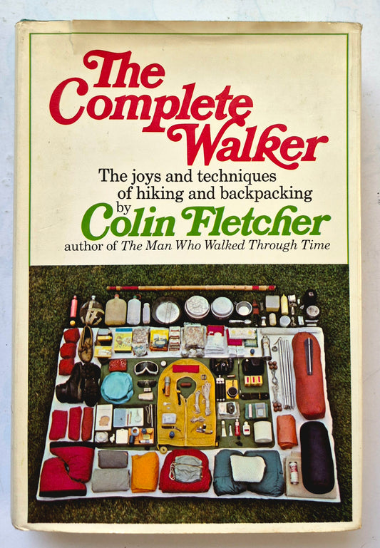 The Complete Walker: The Joys and Techniques of Hiking and Backpacking by Colin Fletcher (Good, 1971, HC, 366 pgs, Alfred A. Knopf)