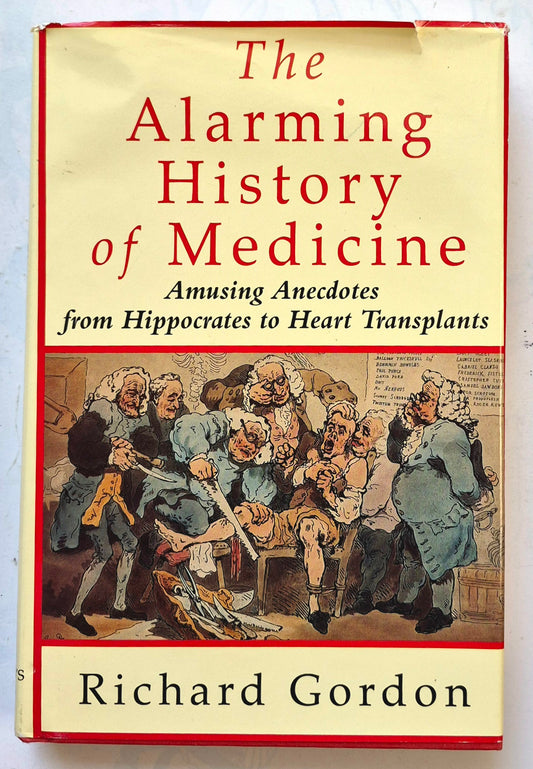 The Alarming History of Medicine: Amusing Anecotes from Hippocrates to Heart Transplants by Richard Gordon (Very good, 1994, HC, 256 pgs, St. Martin's Press)