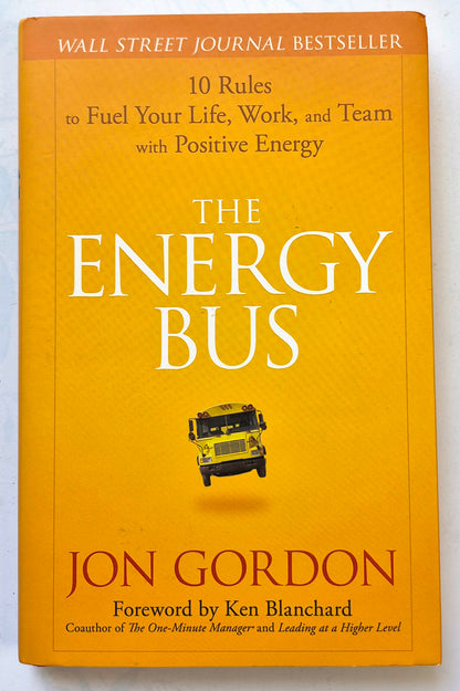 The Energy Bus: 10 Rules to Fuel Your Life, Work, and Team with Positive Energy by Jon Gordon (Like new, 2007, HC, 174 pgs, John Wiley & Sons)