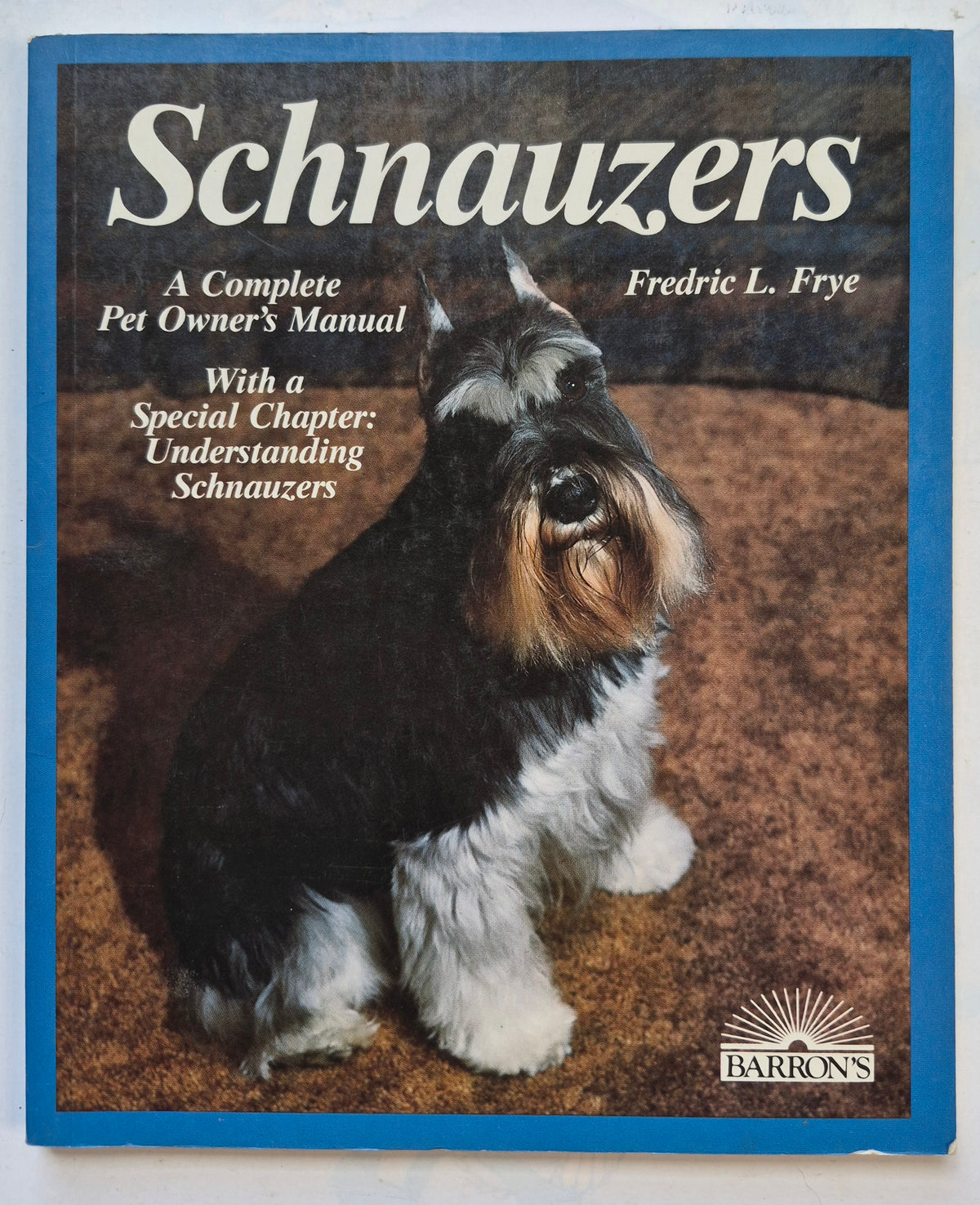 Schnauzers: A Complete Pet Owner's Manual by Fredric L. Frye (Very good, 1988, 80 pgs, Barron's)