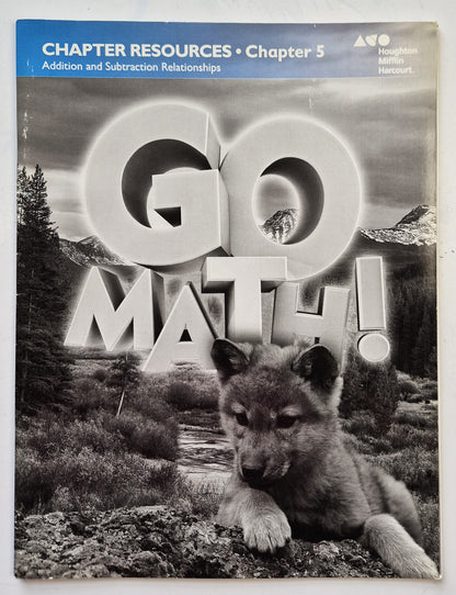 Go Math! Chapter Resources Chapter 5 Addition and Subtraction Relationships (Very good, Pbk, Houghton Mifflin Harcourt)