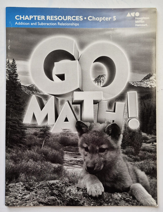 Go Math! Chapter Resources Chapter 5 Addition and Subtraction Relationships (Very good, Pbk, Houghton Mifflin Harcourt)