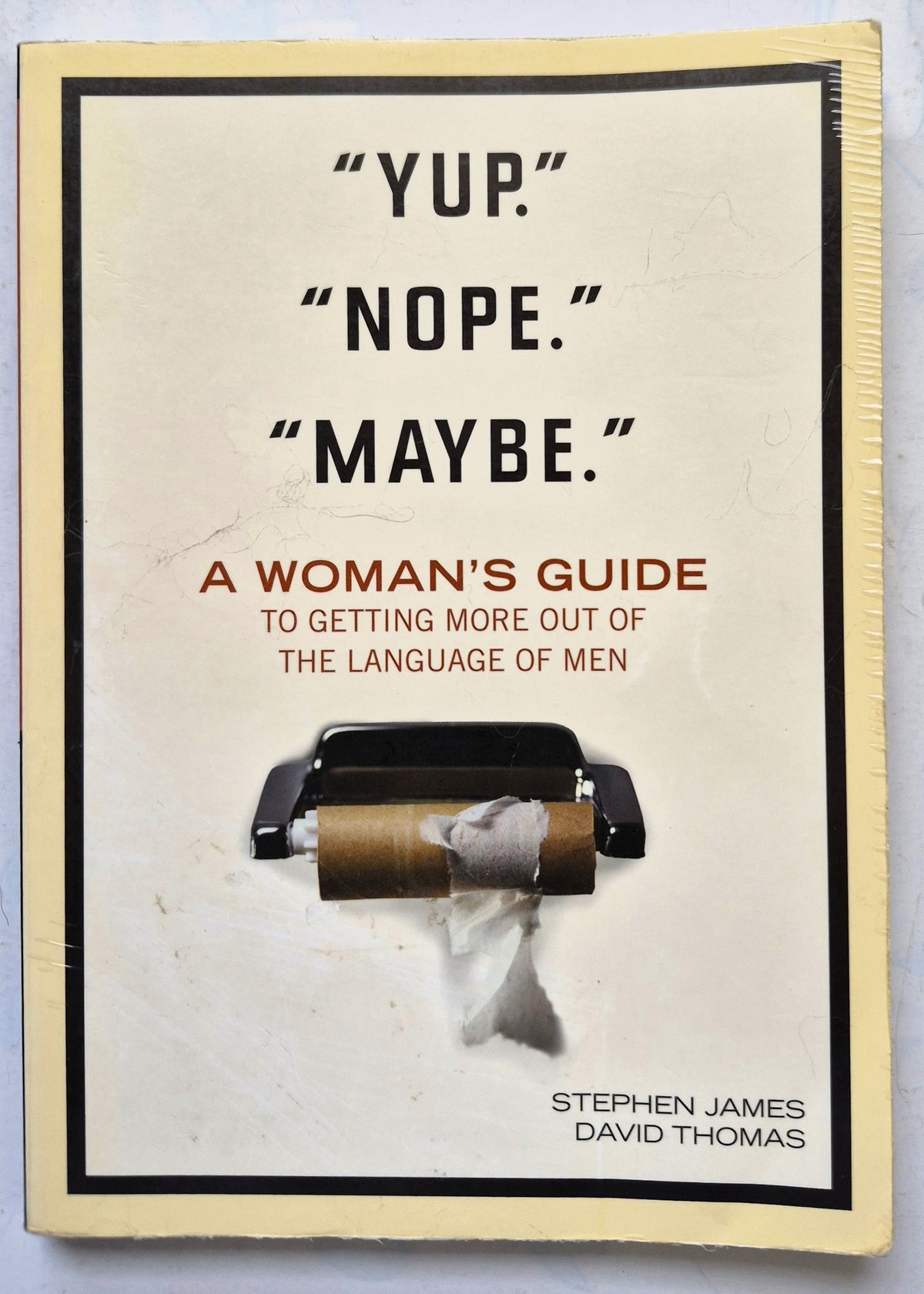 "Yup." "Nope." "Maybe." A Woman's Guide to Getting More Out of the Language of Men by Stephen James; David Thomas (Good, 2007, Pbk, 208 pgs, Tyndale)