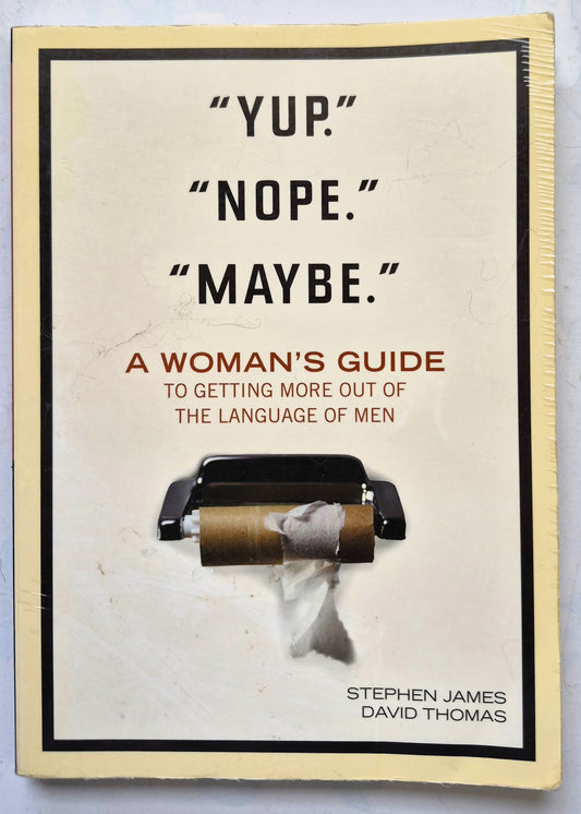 "Yup." "Nope." "Maybe." A Woman's Guide to Getting More Out of the Language of Men by Stephen James; David Thomas (Good, 2007, Pbk, 208 pgs, Tyndale)