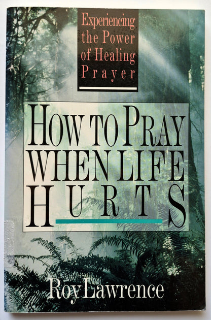 How to Pray When Life Hurts by Roy Lawrence (Very Good, 1993, Pbk, 129 pgs, Saltshaker Books)