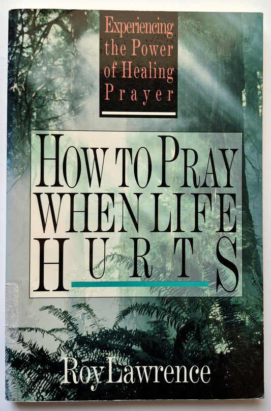 How to Pray When Life Hurts by Roy Lawrence (Very Good, 1993, Pbk, 129 pgs, Saltshaker Books)