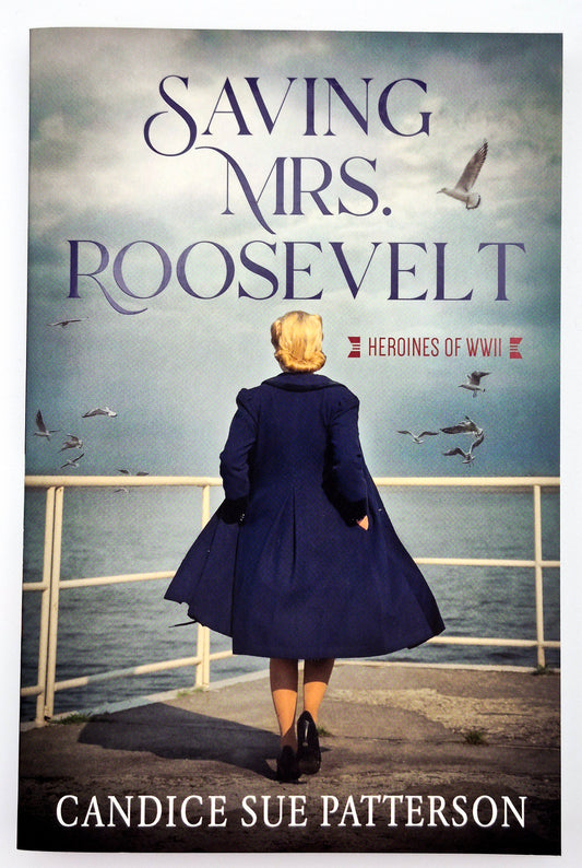 Saving Mrs. Roosevelt by Candice Sue Patterson (Heroines of WWII, New, 2021, Pbk, 256 pgs, Barbour Books)