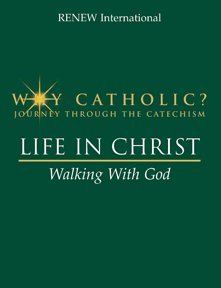 Life in Christ: Walking with God by Renew International (Why Catholic? Good, 2007, Pbk, 96 pgs)