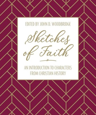 Sketches of Faith: An Introduction to Characters from Christian History by John D. Woodbridge (New, 2020, HC, 230 pgs, 10 Publishing)